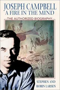 Joseph Campbell: A Fire in the Mind: The Authorized Biography — photo 2