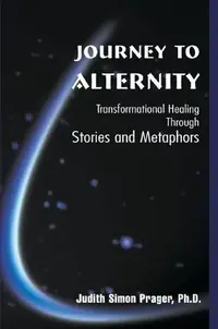 Journey to Alternity: Transformational Healing Through Stories and Metaphors — photo 2