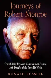 Journeys of Robert Monroe: Out-Of-Body Explorer, Consciousness Pioneer, and Traveler of the Invisible World — photo 2