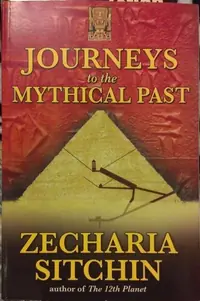 Journeys to the Mythical Past Sitchin, Zecharia — photo 2