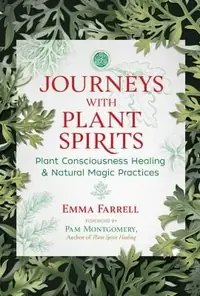 Journeys with Plant Spirits: Plant Consciousness Healing and Natural Magic Practices — photo 2