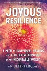 Joyous Resilience: A Path to Individual Healing and Collective Thriving in an Inequitable World — photo 2