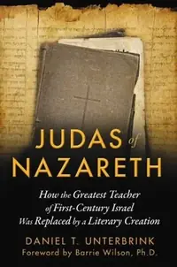 Judas of Nazareth: How the Greatest Teacher of First-Century Israel Was Replaced by a Literary Creation — photo 2