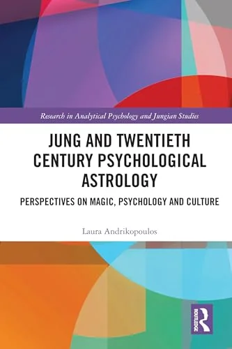 Jung and Twentieth Century Psychological Astrology: Perspectives on Magic, Psychology and Culture Andrikopoulos, Laura