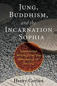 Jung, Buddhism, and the Incarnation of Sophia: Unpublished Writings from the Philosopher of the Soul — photo 2