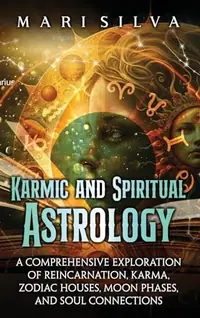 Karmic and Spiritual Astrology: A Comprehensive Exploration of Reincarnation, Karma, Zodiac Houses, Moon Phases, and Soul Connections — photo 2