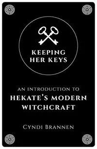 Keeping Her Keys: An Introduction to Hekate's Modern Witchcraft - Second Edition — photo 2