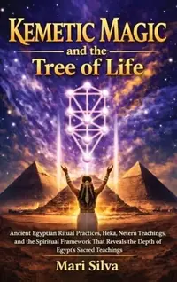 Kemetic Magic and The Tree of Life: Ancient Egyptian Ritual Practices, Heka, Neteru Teachings, and the Spiritual Framework That Reveals the Depth of E — photo 2