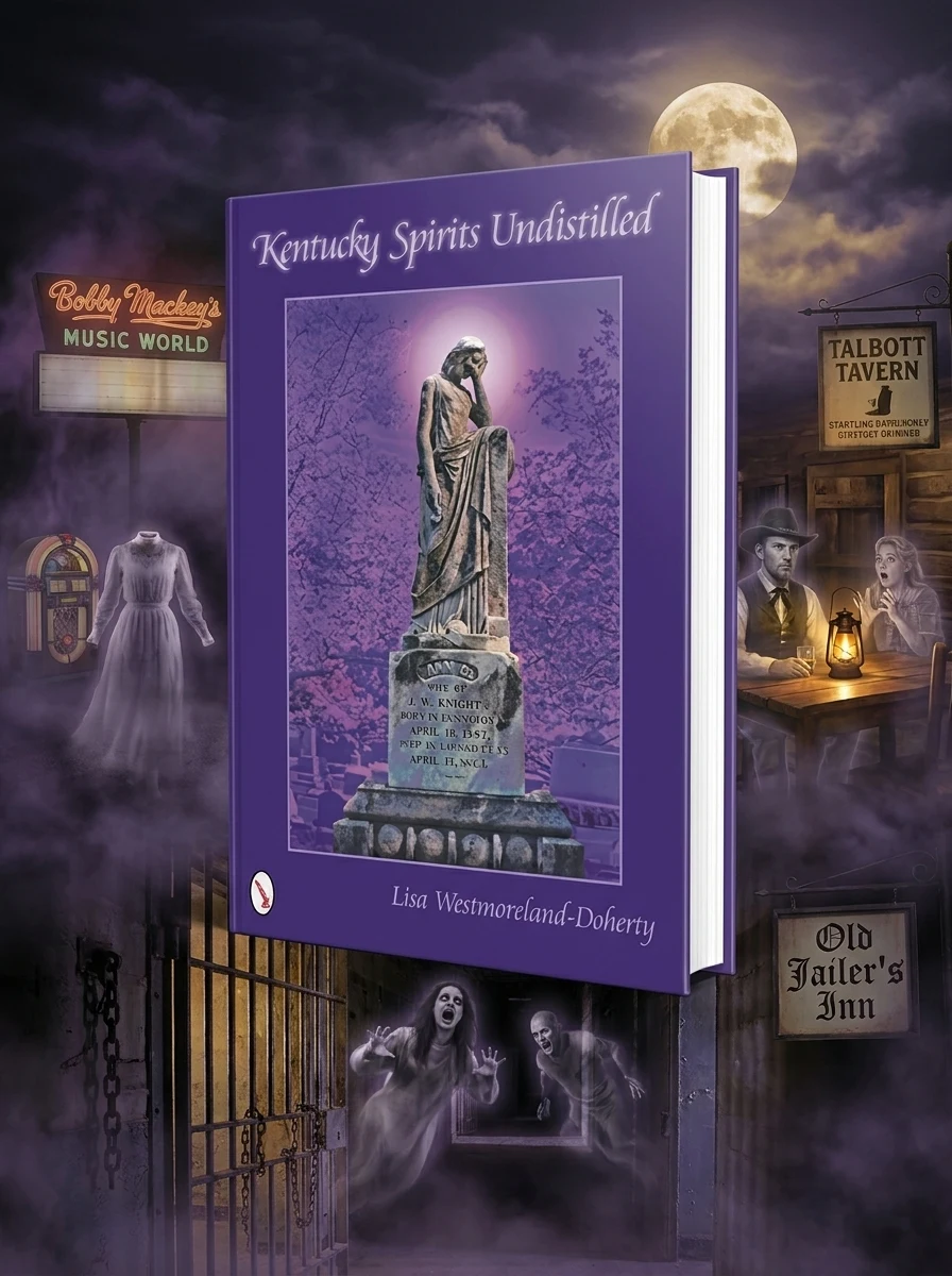 Kentucky Spirits Undistilled: Stories of the Bluegrass State's Famous Haunted Locations