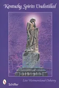 Kentucky Spirits Undistilled: Stories of the Bluegrass State's Famous Haunted Locations — photo 2