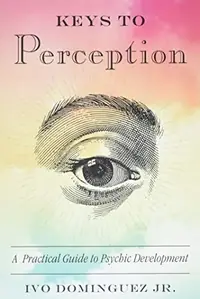 Keys to Perception: A Practical Guide to Psychic Development — photo 2