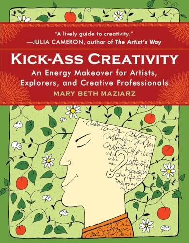 Kick-Ass Creativity: An Energy Makeover for Artists, Explorers, and Creative Professionals