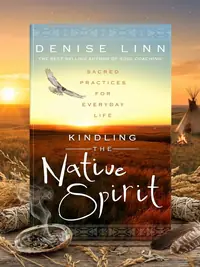 Kindling the Native Spirit: Sacred Practices for Everyday Life — photo 1