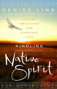 Kindling the Native Spirit: Sacred Practices for Everyday Life — photo 2