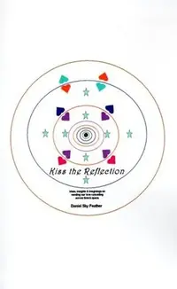 Kiss the Reflection: Ideas, Insights & Imaginings on Sending Our Love Cascading Across Time & Space — photo 3