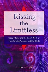 Kissing the Limitless: Deep Magic and the Great Work of Transforming Yourself and the World — photo 2