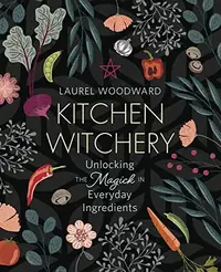 Kitchen Witchery: Unlocking the Magick in Everyday Ingredients — photo 2