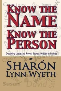 Know the Name; Know the Person: How a Name Can Predict Thoughts, Feelings and Actions Wyeth, Sharón Lynn — photo 2