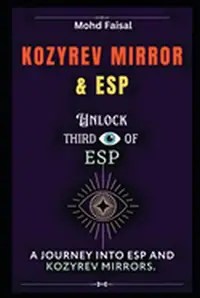 Kozyrev Mirror and ESP: Unlock Third Eye of ESP- A Journey into ESP and Kozyrev Mirrors (Revised) — photo 2