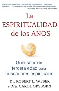 La Espiritualidad de Los Años: Guía Sobre La Tercera Edad Para Buscadores Espirituales Weber, Robert L — photo 2