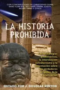 La Historia Prohibida: Las Tecnologías Prehistóricas, La Intervención Extraterrestre Y La Información Sobre Los Verdaderos Orígenes de la Civilización Kenyon, J Douglas — photo 2