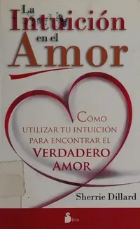 La Intuicion en el Amor: Como Utilizar Tu Intuicion Para Encontrar el Verdadero Amor = Love and Intuition Dillard, Sherrie — photo 2