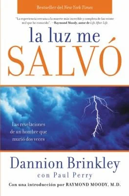 La Luz Me Salvo: Las Revelaciones de un Hombre Que Murio DOS Veces Brinkley, Dannion