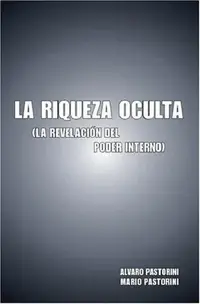 La Riqueza Oculta: (La Revelacion del Poder Interno) Pastorini, Alvaro — photo 2
