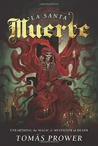 La Santa Muerte: Unearthing the Magic & Mysticism of Death — photo 2