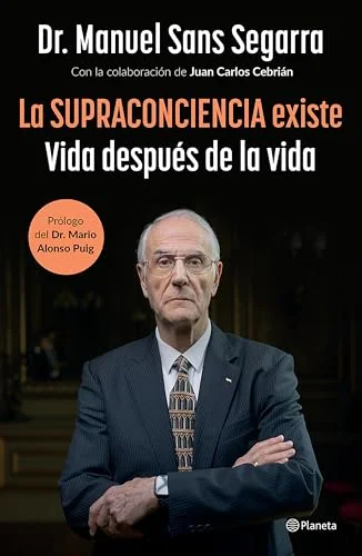 La Supraconciencia Existe: Vida Después de la Vida / The Supraconsciousness Is Real! - Two Rivers Sans Segarra, Manuel