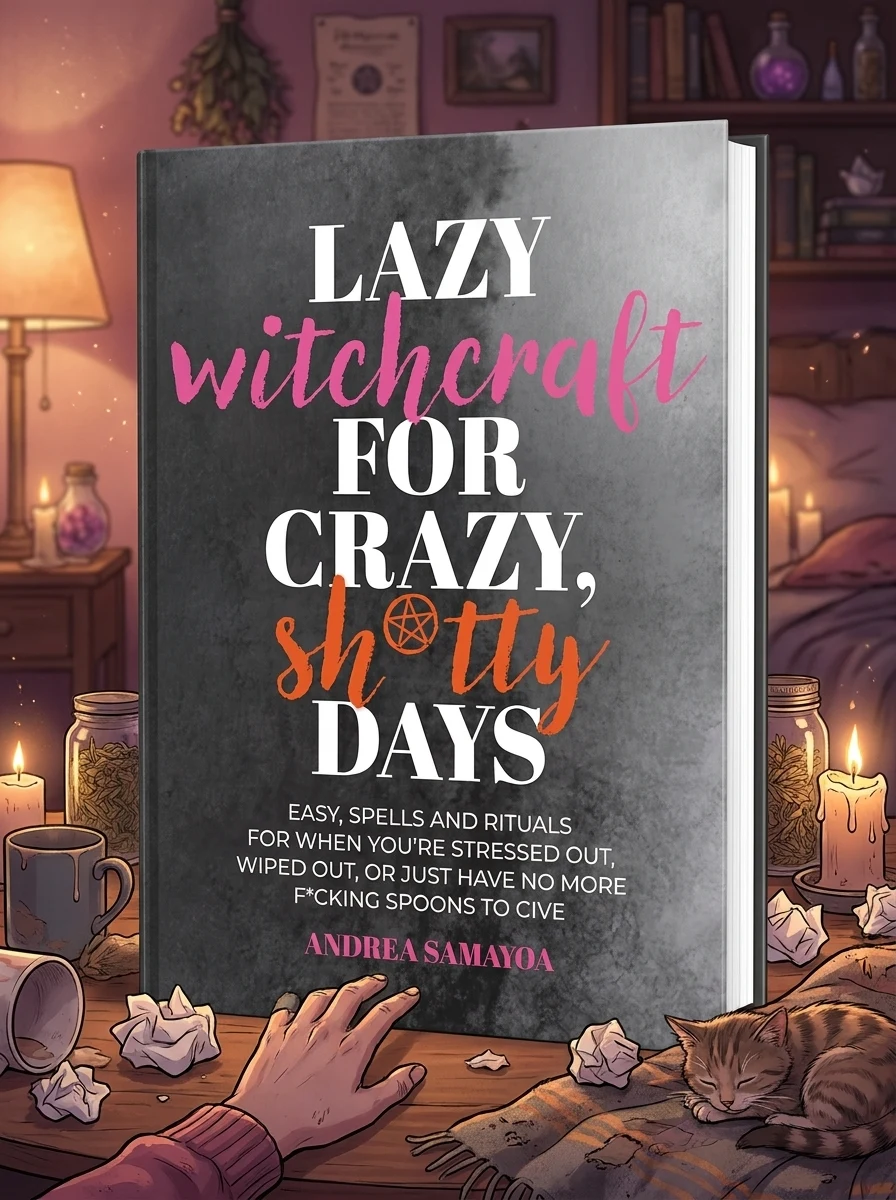 Lazy Witchcraft for Crazy, Sh*tty Days: Easy Spells and Rituals for When You're Stressed Out, Wiped Out, or Just Have No More Spoons to Give