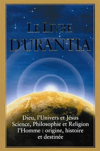 Le Livre d'Urantia / The Urantia Book: Dieu, l'Univers Et Jésus Science, Philosophie Et Religion l'Homme: Origine, Historie Et Destinee / Revealing th - PGW Foundation, Urantia