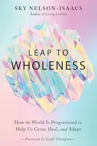 Leap to Wholeness: How the World Is Programmed to Help Us Grow, Heal, and Adapt — photo 2