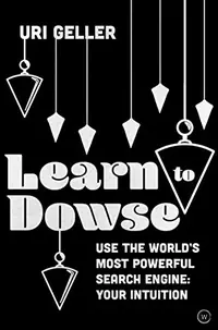 Learn to Dowse: Use the World's Most Powerful Search Engine: Your Intuition — photo 2