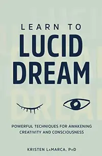 Learn to Lucid Dream: Powerful Techniques for Awakening Creativity and Consciousness — photo 2