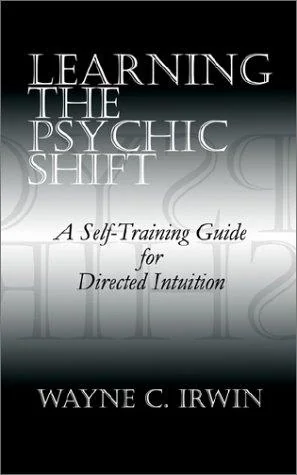 Learning The Psychic Shift: A Self-Training Guide for Directed Intuition