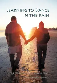 Learning to Dance in the Rain: A True Story about Life Beyond Death — photo 2