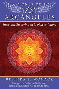 Lecciones de Los 12 Arcángeles: Intervención Divina En La Vida Cotidiana Womack, Belinda J — photo 2