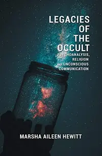 Legacies of the Occult: Psychoanalysis, Religion, and Unconscious Communication — photo 2