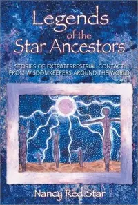 Legends of the Star Ancestors: Stories of Extraterrestrial Contact from Wisdomkeepers Around the World — photo 2