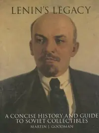 Lenin's Legacy: A Concise History and Guide to Soviet Collectibles Goodman, Martin J — photo 2
