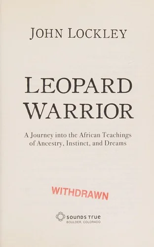 Leopard Warrior: A Journey Into the African Teachings of Ancestry, Instinct, and Dreams