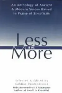 Less Is More: An Anthology of Ancient & Modern Voices Raised in Praise of Simplicity (Original) — photo 2