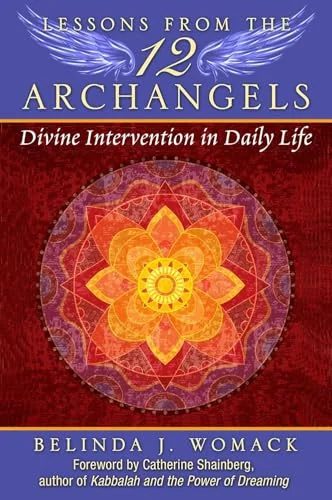 Lessons from the Twelve Archangels: Divine Intervention in Daily Life