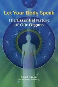 Let Your Body Speak: The Essential Nature of Our Organs — photo 2