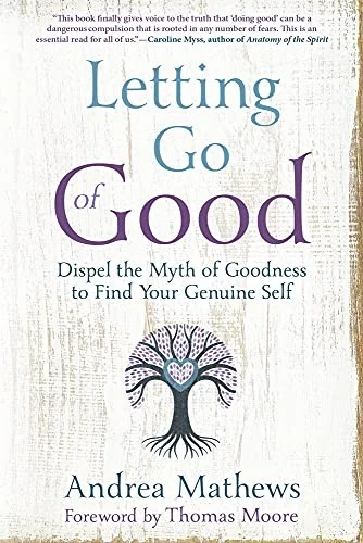 Letting Go of Good: Dispel the Myth of Goodness to Find Your Genuine Self — photo 3