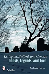 Lexington, Bedford, and Concord: Ghosts, Legends, and Lore — photo 2