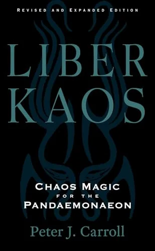 Liber Kaos: Chaos Magic for the Pandaemonaeon (Revised and Expanded Edition) (New Edition, Updated & Revised)