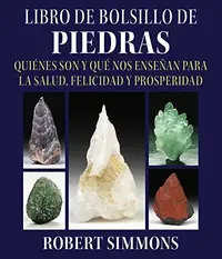 Libro de Bolsillo de Piedras: Quiénes Son Y Qué Nos Enseñan Para La Salud, Felicidad Y Prosperidad Simmons, Robert — photo 2