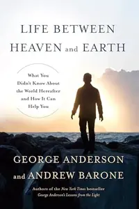 Life Between Heaven and Earth: What You Didn't Know about the World Hereafter and How It Can Help You — photo 2